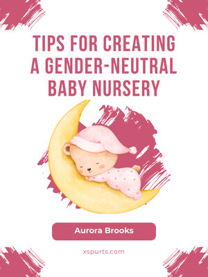 cover image of Tips for Creating a Gender-Neutral Baby Nursery